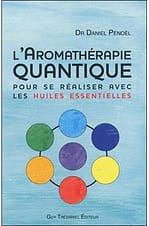 L'Aromathérapie quantique - Dr Daniel Pénoël